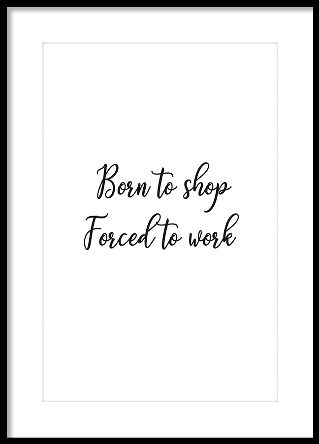 Poster - Born to shop forced to work