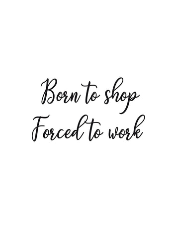 Poster - Born to shop forced to work